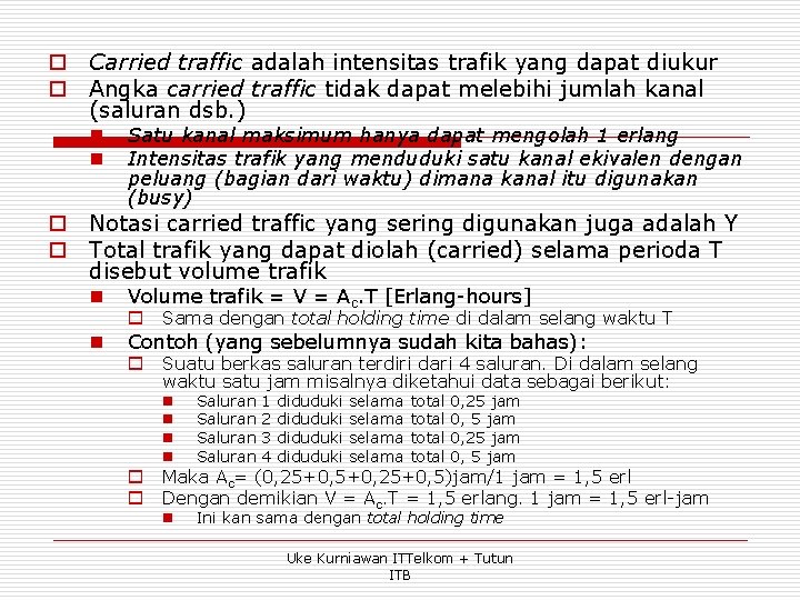 o Carried traffic adalah intensitas trafik yang dapat diukur o Angka carried traffic tidak