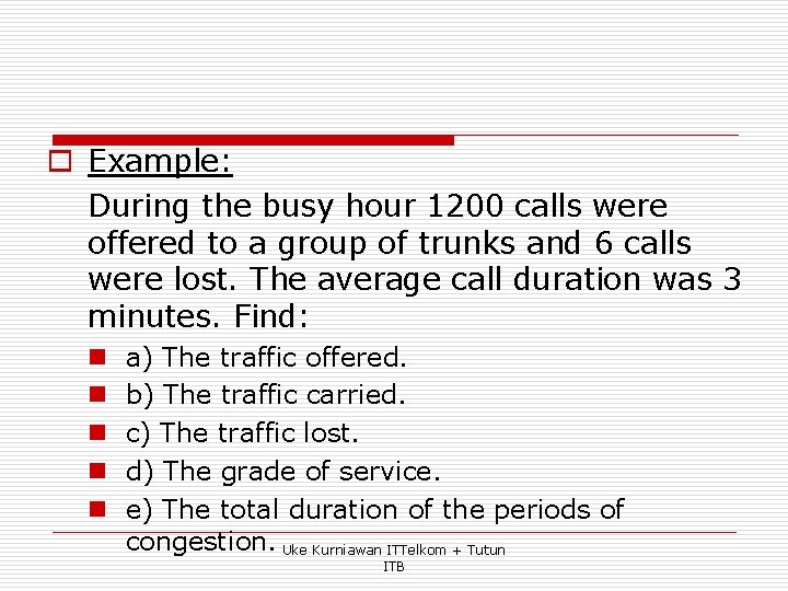 o Example: During the busy hour 1200 calls were offered to a group of