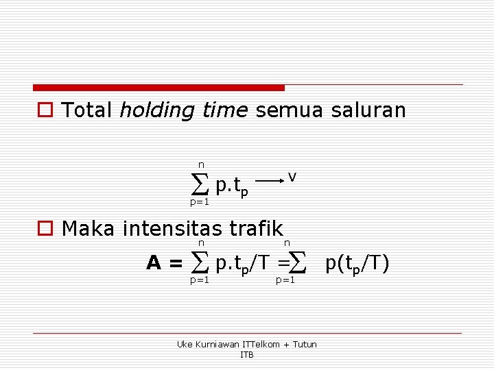 o Total holding time semua saluran n p=1 V p. tp o Maka intensitas