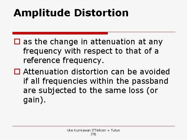 Amplitude Distortion o as the change in attenuation at any frequency with respect to