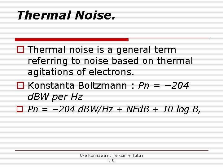 Thermal Noise. o Thermal noise is a general term referring to noise based on