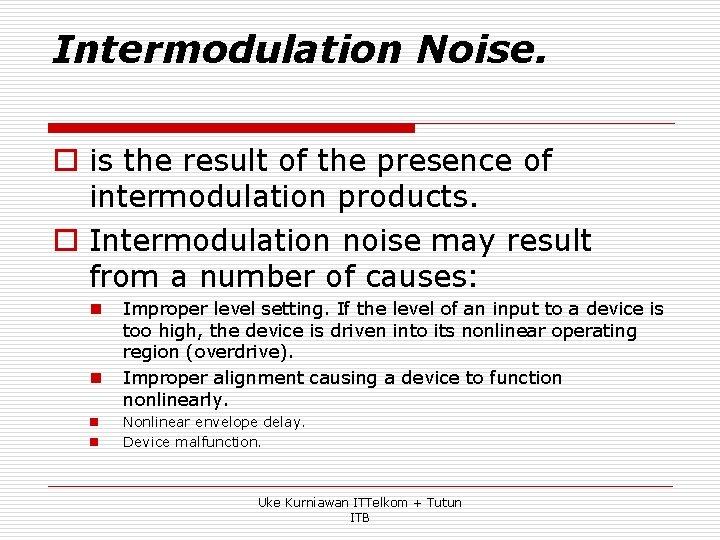 Intermodulation Noise. o is the result of the presence of intermodulation products. o Intermodulation