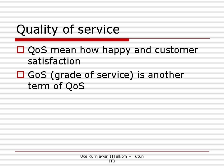 Quality of service o Qo. S mean how happy and customer satisfaction o Go.