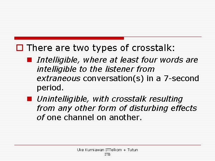 o There are two types of crosstalk: n Intelligible, where at least four words