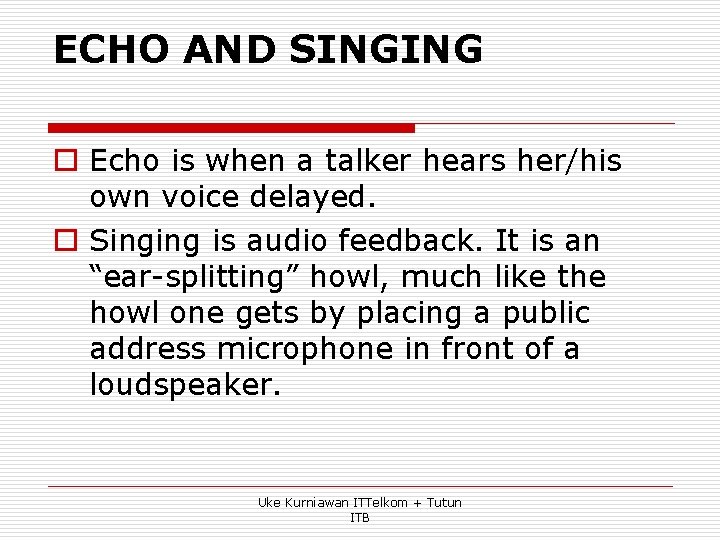 ECHO AND SINGING o Echo is when a talker hears her/his own voice delayed.