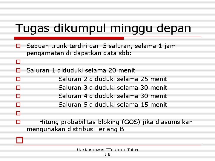 Tugas dikumpul minggu depan o Sebuah trunk terdiri dari 5 saluran, selama 1 jam