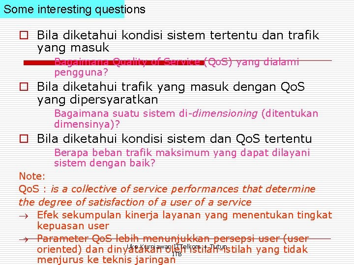 Some interesting questions o Bila diketahui kondisi sistem tertentu dan trafik yang masuk Bagaimana