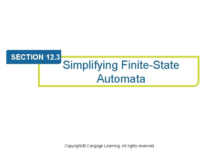 SECTION 12. 3 Simplifying Finite-State Automata Copyright © Cengage Learning. All rights reserved. 