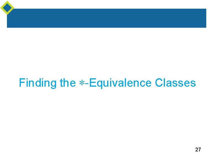 Finding the ∗-Equivalence Classes 27 