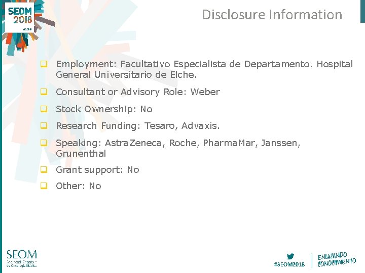 Disclosure Information q Employment: Facultativo Especialista de Departamento. Hospital General Universitario de Elche. q Disclosure Information q Employment: Facultativo Especialista de Departamento. Hospital General Universitario de Elche. q