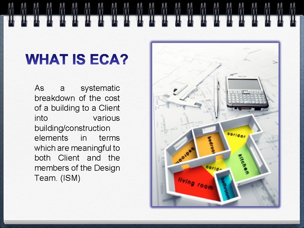 As a systematic breakdown of the cost of a building to a Client into