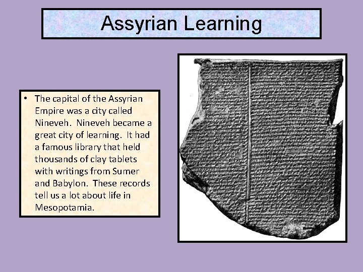 Assyrian Learning • The capital of the Assyrian Empire was a city called Nineveh