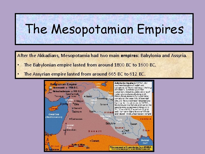 The Mesopotamian Empires After the Akkadians, Mesopotamia had two main empires: Babylonia and Assyria.