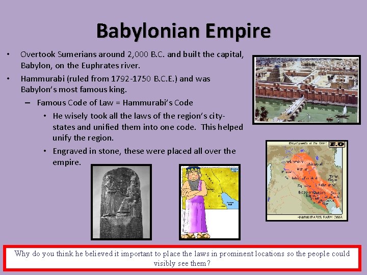 Babylonian Empire • • Overtook Sumerians around 2, 000 B. C. and built the