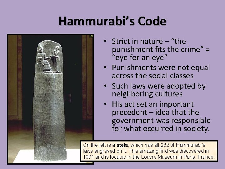 Hammurabi’s Code • Strict in nature – “the punishment fits the crime” = “eye