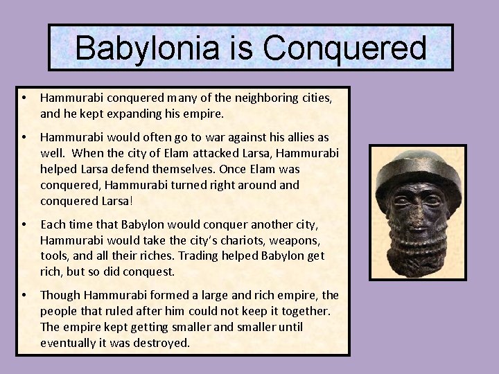 Babylonia is Conquered • Hammurabi conquered many of the neighboring cities, and he kept