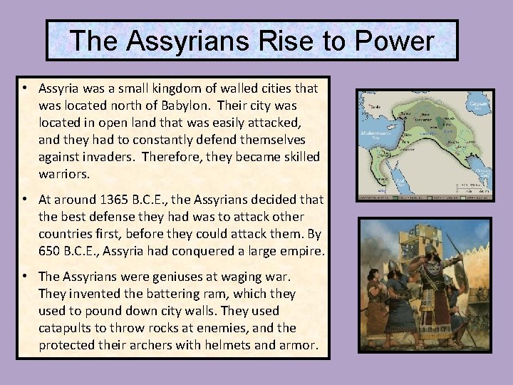 The Assyrians Rise to Power • Assyria was a small kingdom of walled cities