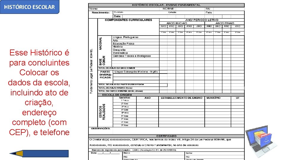 HISTÓRICO ESCOLAR Esse Histórico é para concluintes Colocar os dados da escola, incluindo ato
