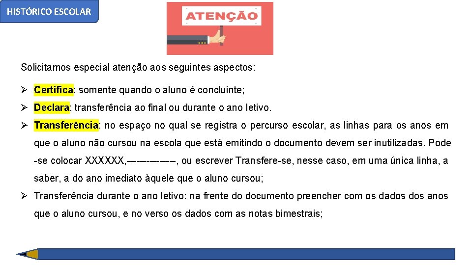 HISTÓRICO ESCOLAR Solicitamos especial atenção aos seguintes aspectos: Certifica: somente quando o aluno é