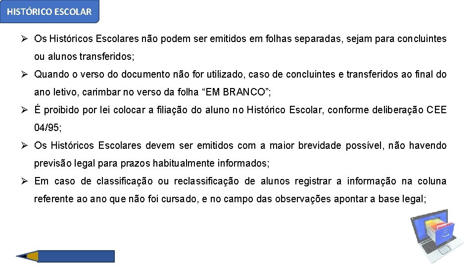 HISTÓRICO ESCOLAR Os Históricos Escolares não podem ser emitidos em folhas separadas, sejam para