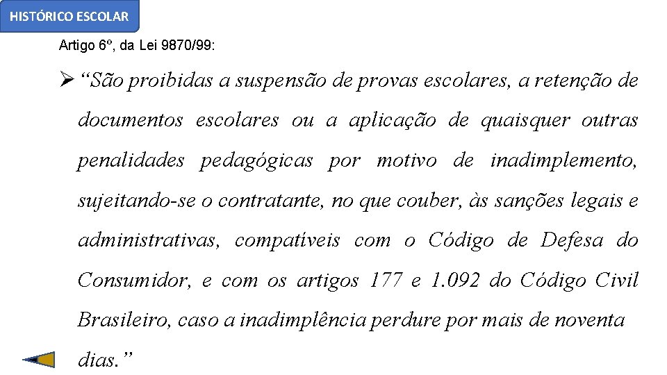 HISTÓRICO ESCOLAR Artigo 6º, da Lei 9870/99: “São proibidas a suspensão de provas escolares,