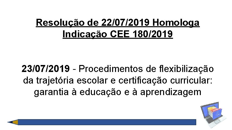 Resolução de 22/07/2019 Homologa Indicação CEE 180/2019 23/07/2019 - Procedimentos de flexibilização da trajetória