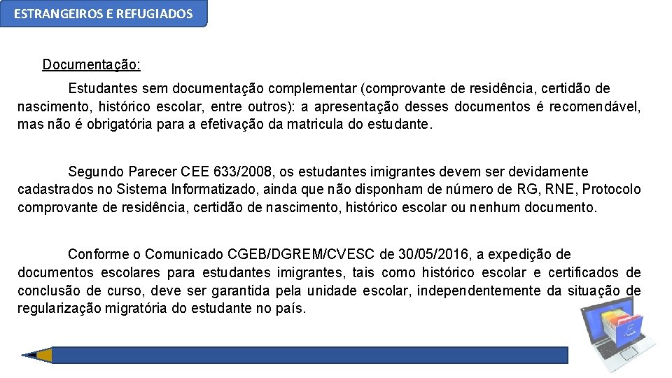 ESTRANGEIROS E REFUGIADOS Documentação: Estudantes sem documentação complementar (comprovante de residência, certidão de nascimento,