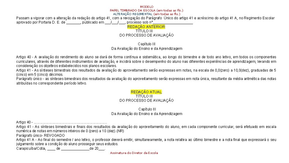 MODELO PAPEL TIMBRADO DA ESCOLA (em todas as fls. ) ALTERAÇÃO REGIMENTAL (em todas