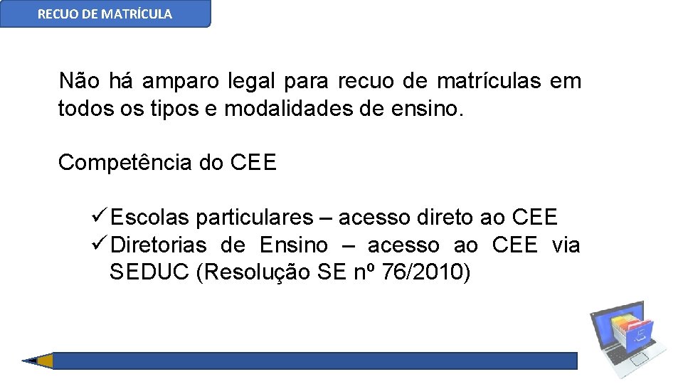 RECUO DE MATRÍCULA Não há amparo legal para recuo de matrículas em todos os