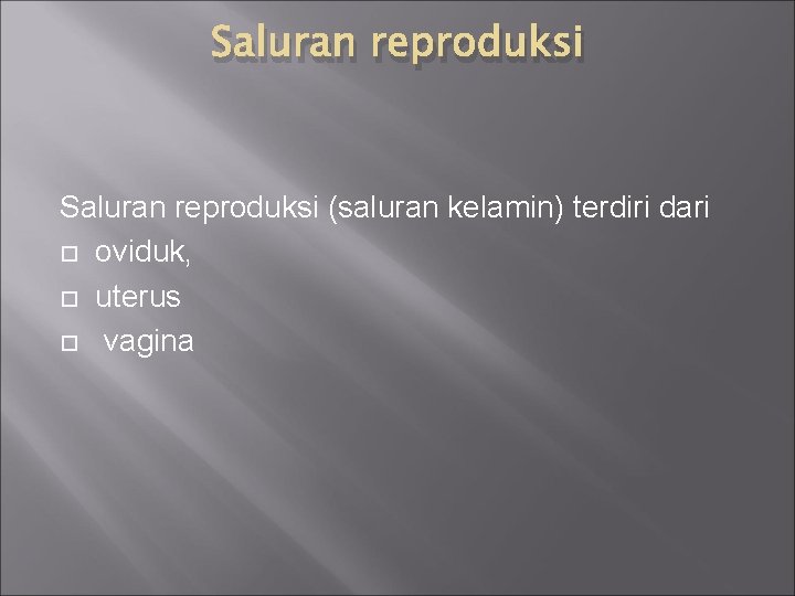 Saluran reproduksi (saluran kelamin) terdiri dari oviduk, uterus vagina 