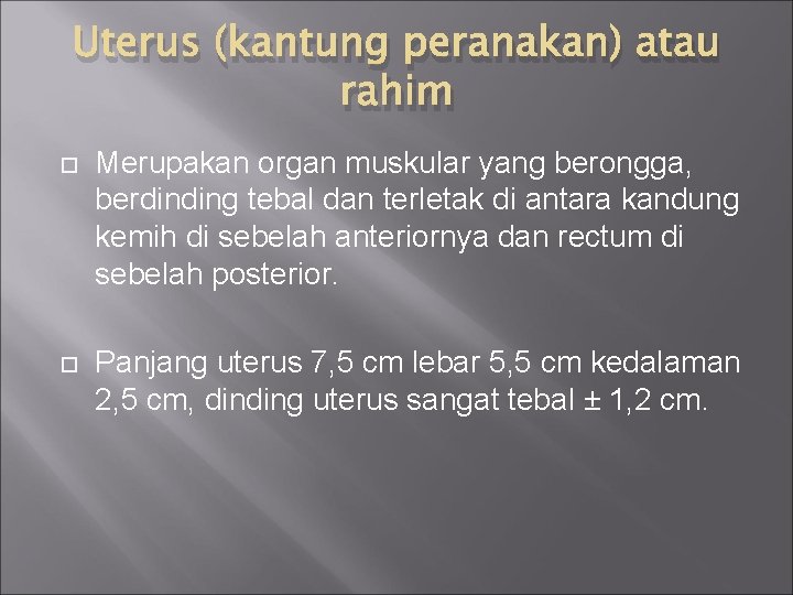 Uterus (kantung peranakan) atau rahim Merupakan organ muskular yang berongga, berdinding tebal dan terletak