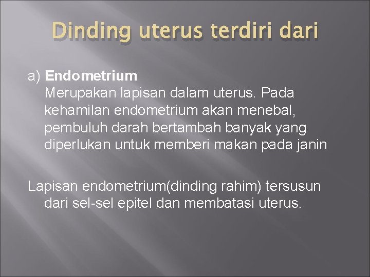 Dinding uterus terdiri dari a) Endometrium Merupakan lapisan dalam uterus. Pada kehamilan endometrium akan
