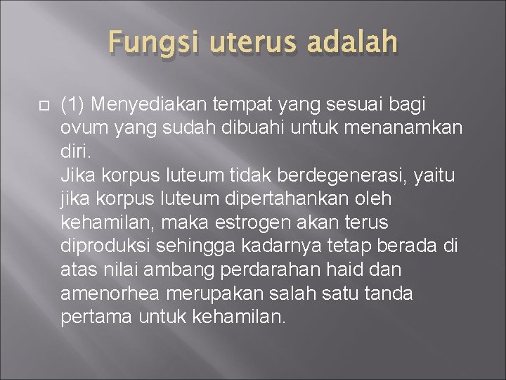 Fungsi uterus adalah (1) Menyediakan tempat yang sesuai bagi ovum yang sudah dibuahi untuk