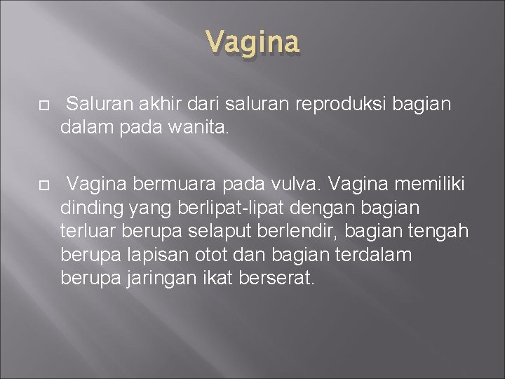 Vagina Saluran akhir dari saluran reproduksi bagian dalam pada wanita. Vagina bermuara pada vulva.