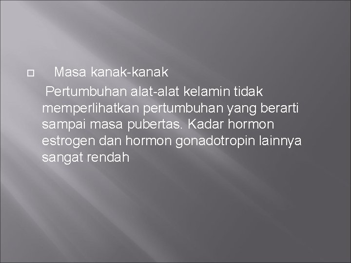  Masa kanak-kanak Pertumbuhan alat-alat kelamin tidak memperlihatkan pertumbuhan yang berarti sampai masa pubertas.