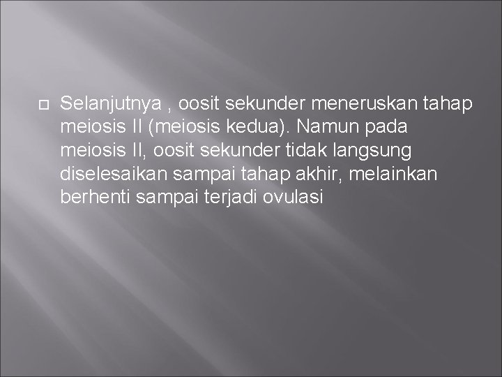  Selanjutnya , oosit sekunder meneruskan tahap meiosis II (meiosis kedua). Namun pada meiosis