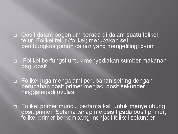  Oosit dalam oogonium berada di dalam suatu folikel telur. Folikel telur (folikel) merupakan