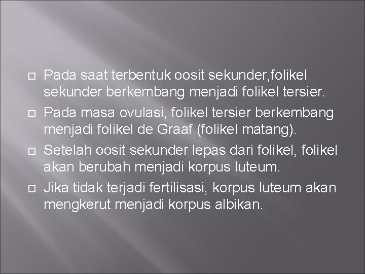  Pada saat terbentuk oosit sekunder, folikel sekunder berkembang menjadi folikel tersier. Pada masa