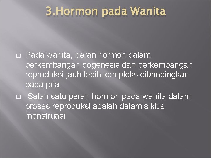 3. Hormon pada Wanita Pada wanita, peran hormon dalam perkembangan oogenesis dan perkembangan reproduksi