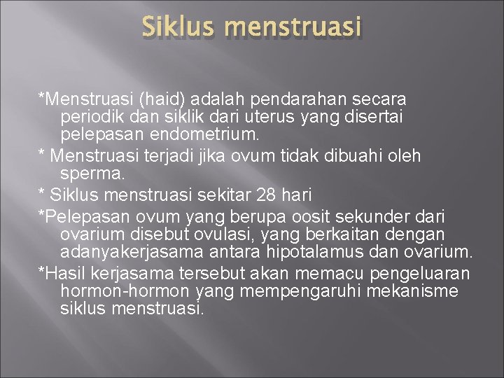 Siklus menstruasi *Menstruasi (haid) adalah pendarahan secara periodik dan siklik dari uterus yang disertai