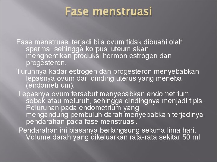 Fase menstruasi terjadi bila ovum tidak dibuahi oleh sperma, sehingga korpus luteum akan menghentikan