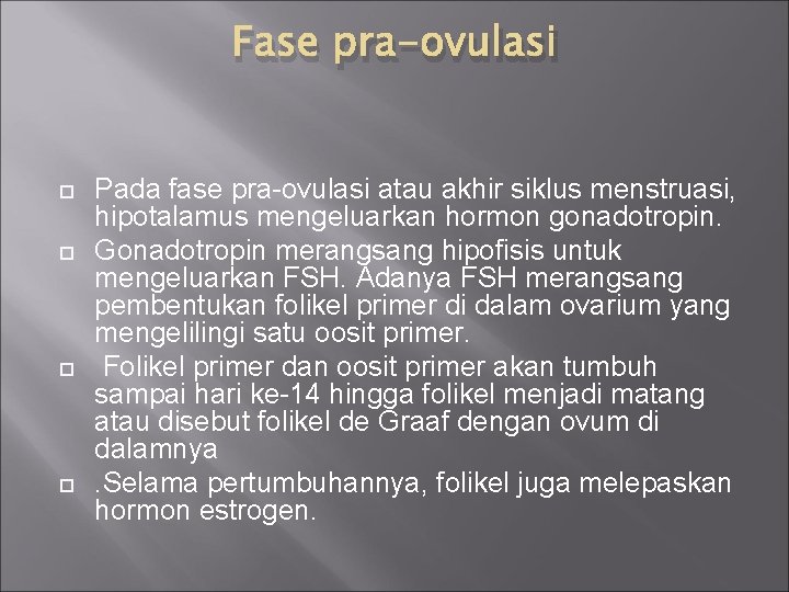 Fase pra-ovulasi Pada fase pra-ovulasi atau akhir siklus menstruasi, hipotalamus mengeluarkan hormon gonadotropin. Gonadotropin