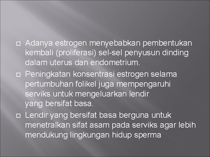  Adanya estrogen menyebabkan pembentukan kembali (proliferasi) sel-sel penyusun dinding dalam uterus dan endometrium.