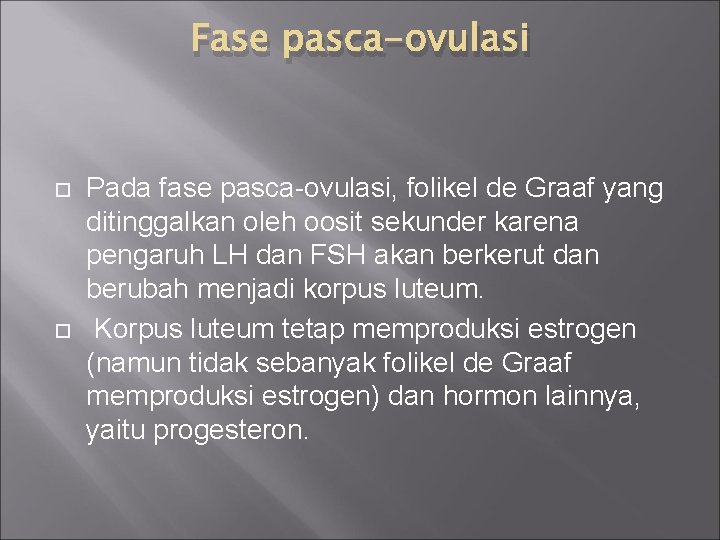 Fase pasca-ovulasi Pada fase pasca-ovulasi, folikel de Graaf yang ditinggalkan oleh oosit sekunder karena