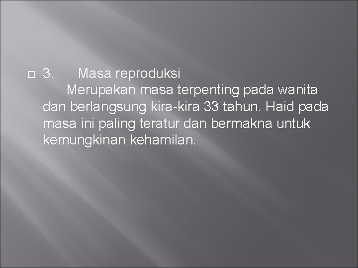  3. Masa reproduksi Merupakan masa terpenting pada wanita dan berlangsung kira-kira 33 tahun.