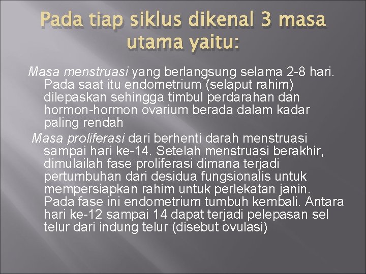 Pada tiap siklus dikenal 3 masa utama yaitu: Masa menstruasi yang berlangsung selama 2