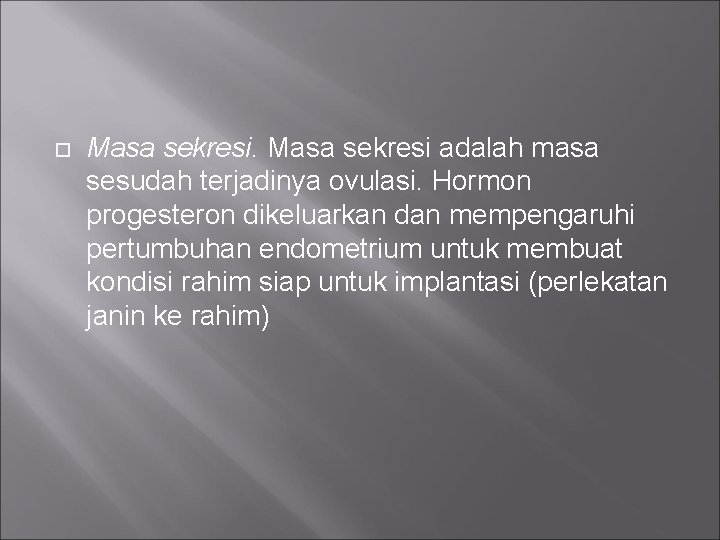  Masa sekresi adalah masa sesudah terjadinya ovulasi. Hormon progesteron dikeluarkan dan mempengaruhi pertumbuhan