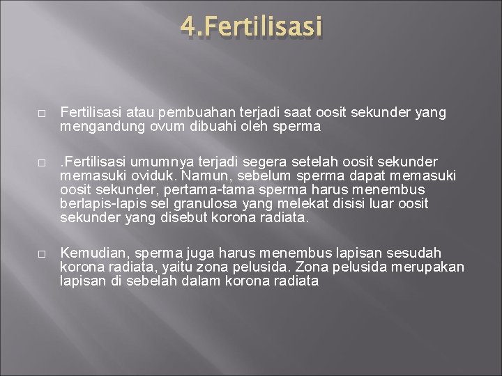 4. Fertilisasi atau pembuahan terjadi saat oosit sekunder yang mengandung ovum dibuahi oleh sperma