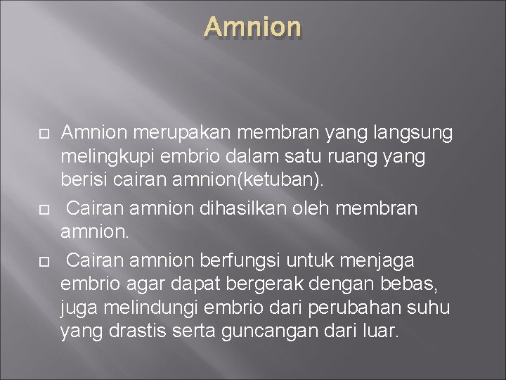 Amnion merupakan membran yang langsung melingkupi embrio dalam satu ruang yang berisi cairan amnion(ketuban).