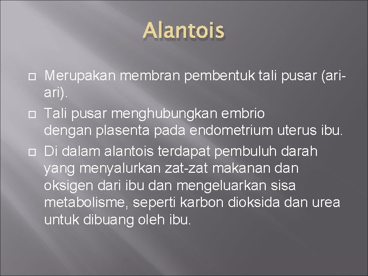 Alantois Merupakan membran pembentuk tali pusar (ariari). Tali pusar menghubungkan embrio dengan plasenta pada